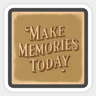 make memories today Sticker